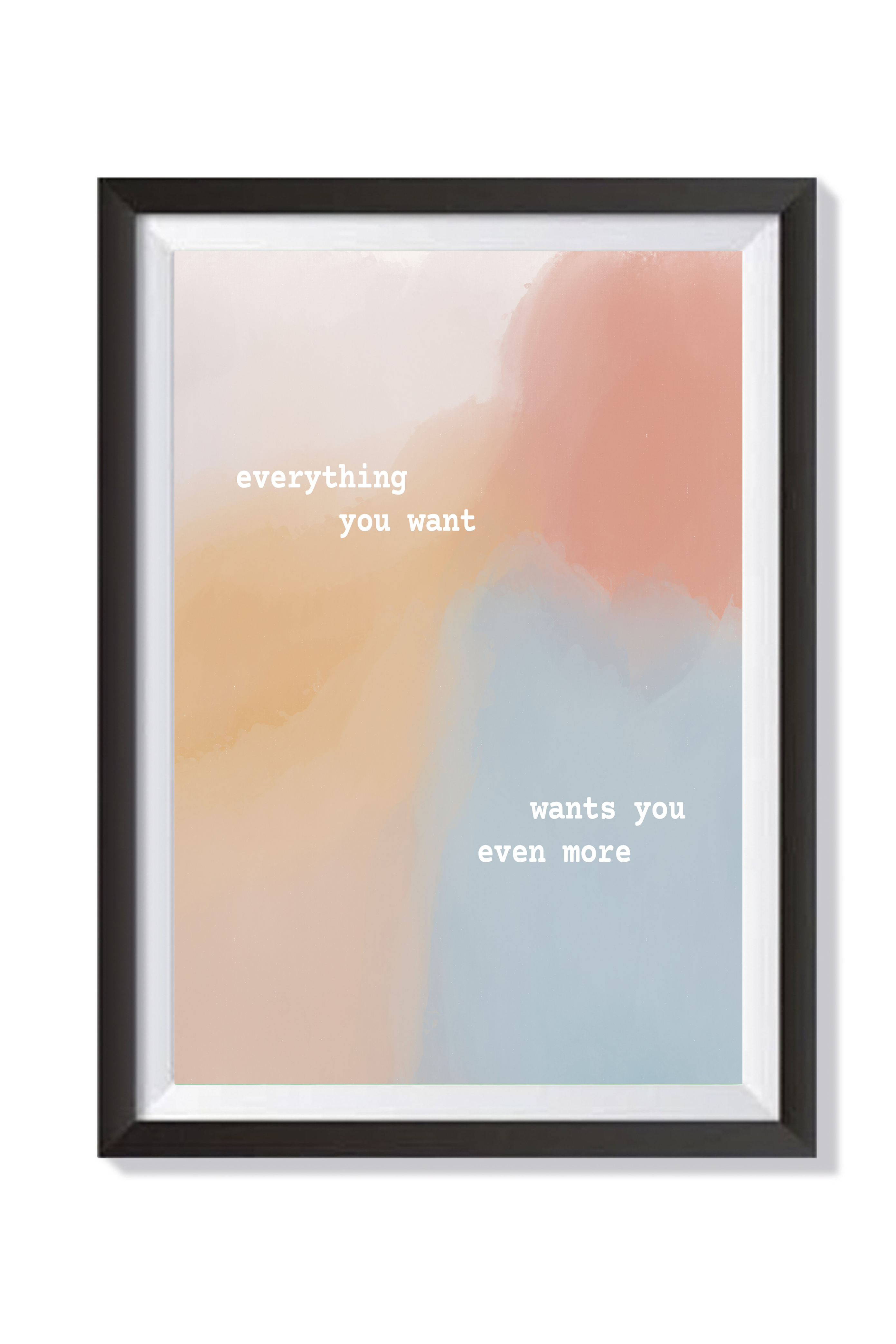 Everything You Want Wall Art